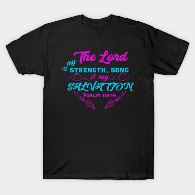 The Lord Is My Strength, Song And Salvation Christian Faith Bible Verse T-Shirt by GraceFieldPrints